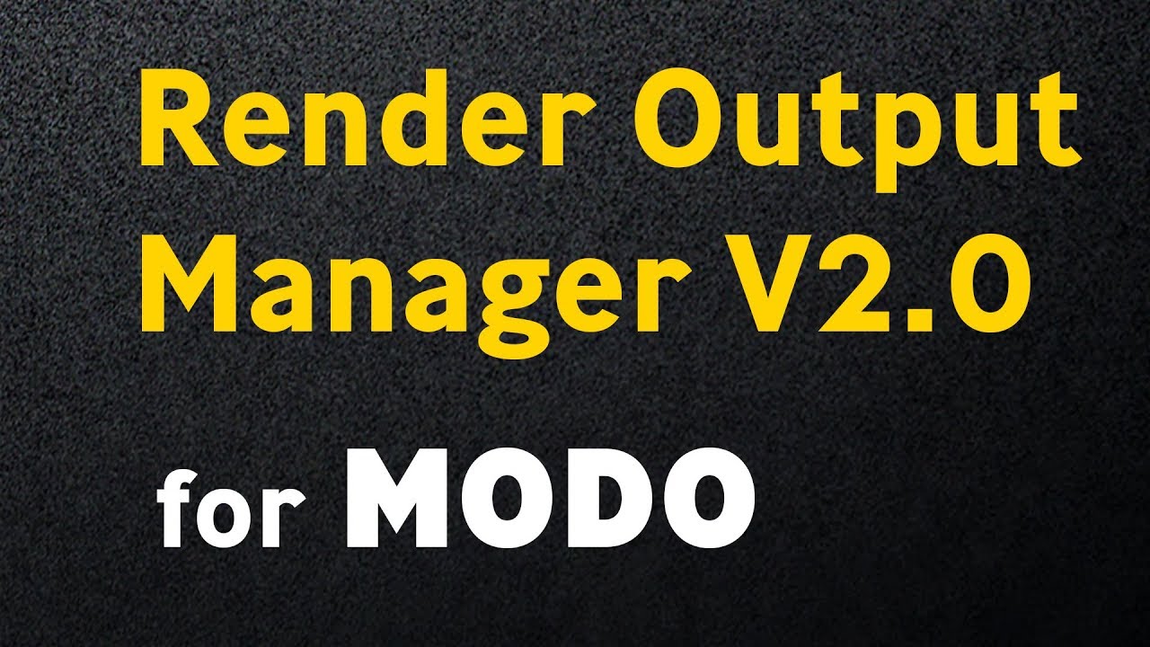 Render Output Manager V2.0 for MODO