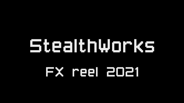 StealthWorks FX Reel 2021